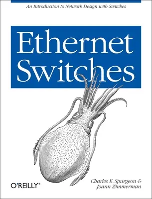 Ethernet kapcsolók: Bevezetés a kapcsolókkal történő hálózattervezésbe - Ethernet Switches: An Introduction to Network Design with Switches