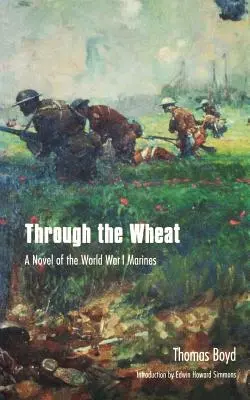 A búzán keresztül: Az első világháborús tengerészgyalogosok regénye - Through the Wheat: A Novel of the World War I Marines