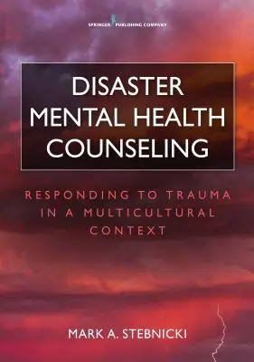 Katasztrófa mentális egészségügyi tanácsadás: A traumára való reagálás multikulturális kontextusban - Disaster Mental Health Counseling: Responding to Trauma in a Multicultural Context