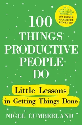 100 dolog, amit a produktív emberek tesznek: Kis leckék a dolgok elvégzéséről - 100 Things Productive People Do: Little Lessons in Getting Things Done