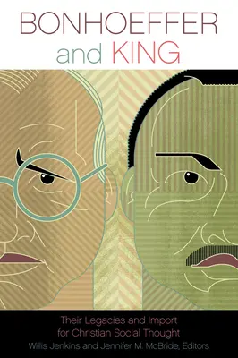 Bonhoeffer és King: Hagyatékuk és jelentőségük a keresztény társadalmi gondolkodás számára - Bonhoeffer and King: Their Legacies and Import for Christian Social Thought