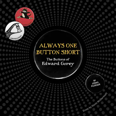 Mindig egy gomb híján: Edward Gorey gombjai - Always One Button Short: The Buttons of Edward Gorey