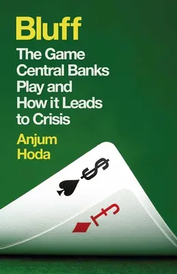 Blöff: A központi bankok játéka és hogyan vezet válsághoz - Bluff: The Game Central Banks Play and How It Leads to Crisis