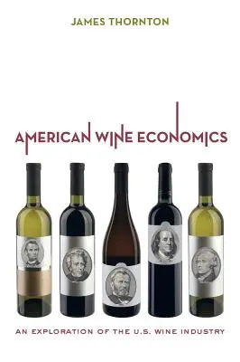 Amerikai borgazdaságtan: Az amerikai borágazat feltárása - American Wine Economics: An Exploration of the U.S. Wine Industry