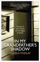 Nagyapám árnyékában - Egy történet a háborúról, a traumáról és a hallgatás örökségéről - In My Grandfather's Shadow - A story of war, trauma and the legacy of silence