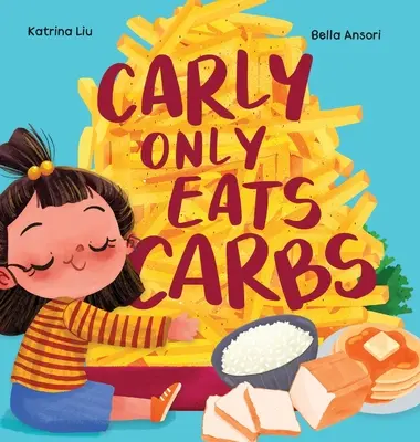 Carly csak szénhidrátot eszik (Mese egy válogatós evőről) - Carly Only Eats Carbs (a Tale of a Picky Eater)