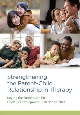 A szülő-gyermek kapcsolat erősítése a terápiában: Az egészséges fejlődés alapjainak megteremtése - Strengthening the Parent-Child Relationship in Therapy: Laying the Foundation for Healthy Development