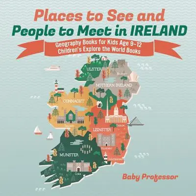Látnivalók és emberek Írországban - Földrajzkönyvek gyerekeknek 9-12 éves korig Gyermekkönyvek a világ felfedezésére - Places to See and People to Meet in Ireland - Geography Books for Kids Age 9-12 Children's Explore the World Books