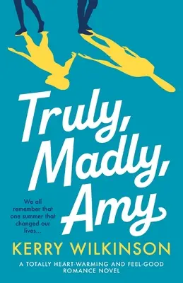 Igazán, őrülten, Amy: Egy teljesen szívmelengető és jó érzésű romantikus regény. - Truly, Madly, Amy: A totally heartwarming and feel-good romance novel