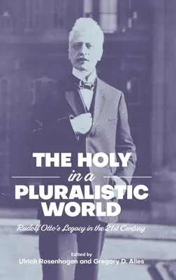 A szent egy pluralista világban: Rudolf Otto öröksége a 21. században - The Holy in a Pluralistic World: Rudolf Otto's Legacy in the 21st Century