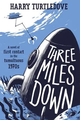 Three Miles Down: Az első kapcsolatfelvétel regénye a viharos hetvenes években - Three Miles Down: A Novel of First Contact in the Tumultuous 1970s