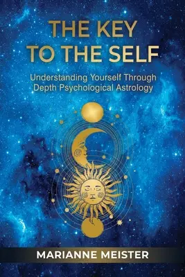 A kulcs az énhez: Önmagunk megértése a mélylélektani asztrológián keresztül - The Key to the Self: Understanding Yourself Through Depth Psychological Astrology