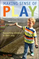 A játék értelmének megteremtése: A gyermekek támogatása játékukban - Making Sense of Play: Supporting children in their play