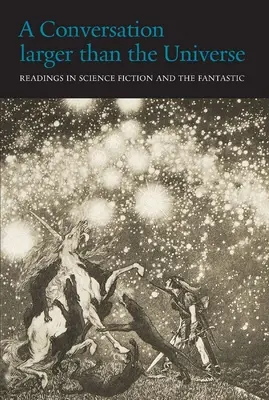 Egy beszélgetés, amely nagyobb, mint a világegyetem: A tudományos fantasztikum és a fantasztikum olvasmányai 1762-2017 - A Conversation Larger Than the Universe: Readings in Science Fiction and the Fantastic 1762-2017