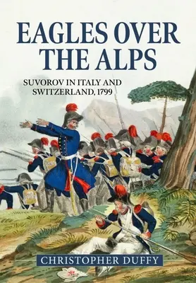 Sasok az Alpok felett: Szuvorov Olaszországban és Svájcban, 1799. - Eagles Over the Alps: Suvorov in Italy and Switzerland, 1799