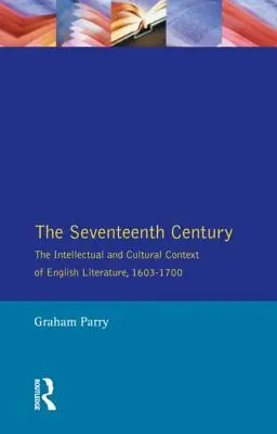 A tizenhetedik század: Az angol irodalom szellemi és kulturális kontextusa 1603-1700 között - The Seventeenth Century: The Intellectual and Cultural Context of English Literature, 1603-1700