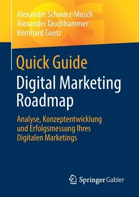 Gyors útmutató Digitális marketing útiterv: Analyse, Konzeptentwicklung Und Erfolgsmessung Ihres Digitalen Marketings (elemzés, koncepciófejlesztés és sikerértékelés) - Quick Guide Digital Marketing Roadmap: Analyse, Konzeptentwicklung Und Erfolgsmessung Ihres Digitalen Marketings