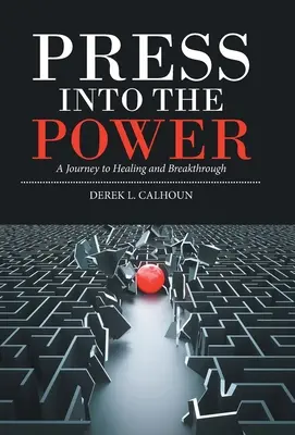 Nyomulj bele a hatalomba: Utazás a gyógyulás és az áttörés felé - Press into the Power: A Journey to Healing and Breakthrough