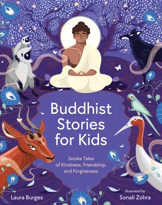 Buddhista történetek gyerekeknek: Jataka mesék a kedvességről, barátságról és megbocsátásról - Buddhist Stories for Kids: Jataka Tales of Kindness, Friendship, and Forgiveness