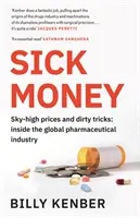 Beteg pénz - Égbe szökő árak és piszkos trükkök: A globális gyógyszeripar belsejében - Sick Money - Sky-high Prices and Dirty Tricks: Inside the Global Pharmaceutical Industry