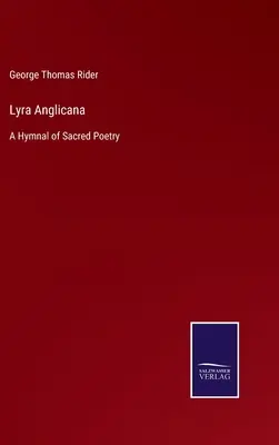 Lyra Anglicana: A Hymnal of Sacred Poetry