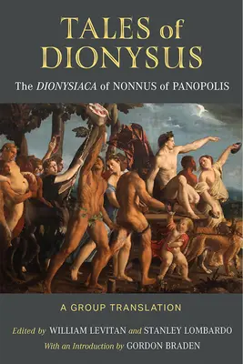 Dionüszosz meséi: Nonnus of Panopolis Dionysosziakája: A panopoliszi Nonnus Dionysosziakája. - Tales of Dionysus: The Dionysiaca of Nonnus of Panopolis