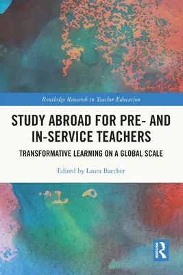 Study Abroad for Pre- and In-Service Teachers: Átalakító tanulás globális szinten - Study Abroad for Pre- and In-Service Teachers: Transformative Learning on a Global Scale