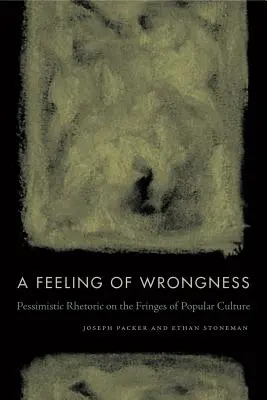 A rossz érzése: Pesszimista retorika a populáris kultúra peremvidékén - A Feeling of Wrongness: Pessimistic Rhetoric on the Fringes of Popular Culture