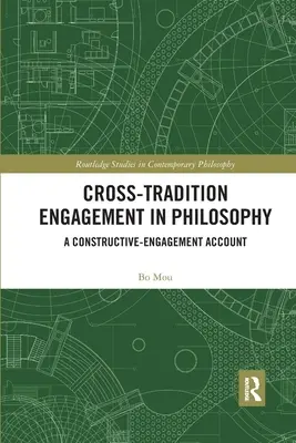 Hagyományokon átívelő elkötelezettség a filozófiában: A konstruktív elköteleződésről szóló beszámoló - Cross-Tradition Engagement in Philosophy: A Constructive-Engagement Account