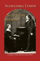 A Schumann megszégyenítése: A Megan Crespi Mystery Series regénye - The Schumann Shaming: A Megan Crespi Mystery Series Novel