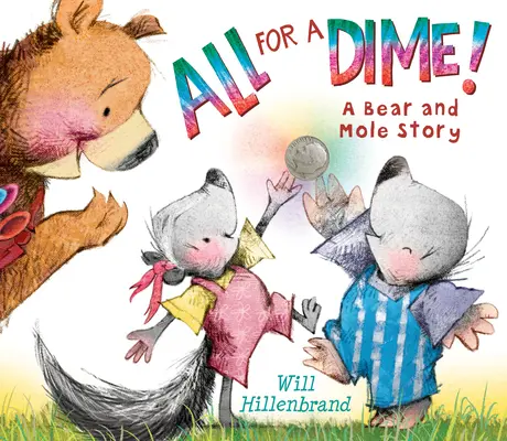 Mindent egy tízcentesért! A Bear and Mole Story - All for a Dime!: A Bear and Mole Story