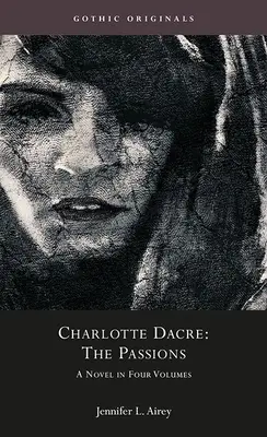 Charlotte Dacre: A szenvedélyek: Dacassions: Egy regény négy kötetben - Charlotte Dacre: The Passions: A Novel in Four Volumes