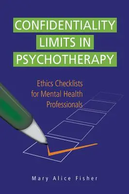 Bizalmassági korlátok a pszichoterápiában: Etikai ellenőrző listák mentálhigiénés szakemberek számára - Confidentiality Limits in Psychotherapy: Ethics Checklists for Mental Health Professionals
