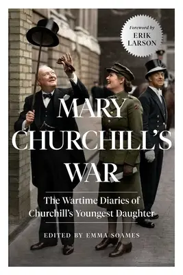 Mary Churchill háborúja: Churchill legfiatalabb lányának háborús naplói - Mary Churchill's War: The Wartime Diaries of Churchill's Youngest Daughter