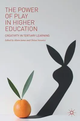 A játék ereje a felsőoktatásban: Kreativitás a felsőoktatási tanulásban - The Power of Play in Higher Education: Creativity in Tertiary Learning