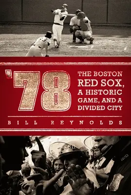 '78: A Boston Red Sox, egy történelmi mérkőzés és egy megosztott város - '78: The Boston Red Sox, a Historic Game, and a Divided City