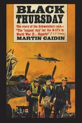 Fekete csütörtök: A schweinfurti rajtaütés története - Black Thursday: The Story of the Schweinfurt Raid