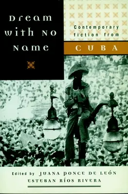 Dream with No Name: Kuba kortárs szépirodalma - Dream with No Name: Contemporary Fiction from Cuba