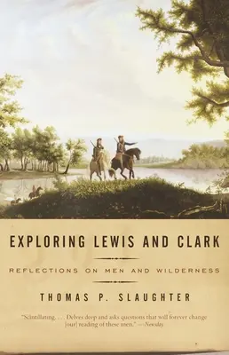 Lewis és Clark felfedezése: Gondolatok a férfiakról és a vadonról - Exploring Lewis and Clark: Reflections on Men and Wilderness