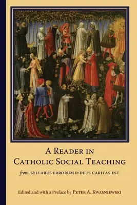 Olvasókönyv a katolikus társadalmi tanításról: A Syllabus Errorumtól a Deus Caritas Estig - A Reader in Catholic Social Teaching: From Syllabus Errorum to Deus Caritas Est