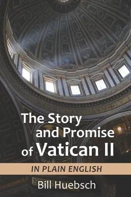 A II. vatikáni zsinat története és ígérete: közérthető nyelven - The Story and Promise of Vatican II: in Plain English