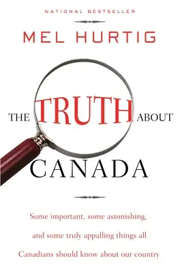 Az igazság Kanadáról: Néhány fontos, néhány meghökkentő és néhány igazán megdöbbentő dolog, amit minden kanadainak tudnia kell az országunkról - The Truth about Canada: Some Important, Some Astonishing, and Some Truly Appalling Things All Canadians Should Know about Our Country