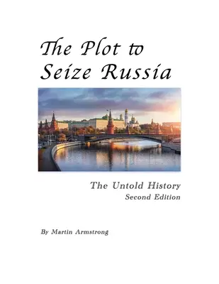 Az Oroszország elfoglalására irányuló összeesküvés: Oroszország: Az el nem mondott történelem - The Plot to Seize Russia: The Untold History