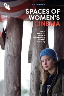 A női mozi terei: Tér, hely és műfaj a kortárs női filmkészítésben - Spaces of Women's Cinema: Space, Place and Genre in Contemporary Women's Filmmaking