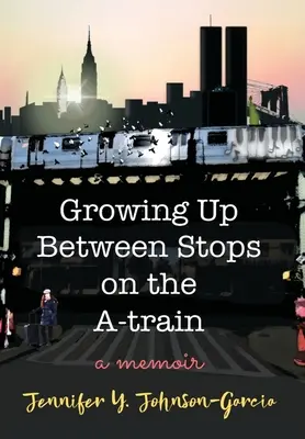 Felnövés az A-vonat megállóhelyei között: Emlékiratok - Growing Up Between Stops on the A-train: A Memoir