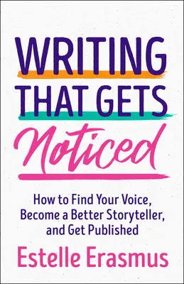 Writing That Gets Noticed: Találd meg a hangodat, legyél jobb mesélő, válj publikussá - Writing That Gets Noticed: Find Your Voice, Become a Better Storyteller, Get Published