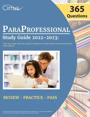 ParaProfessional tanulmányi útmutató 2022-2023: Tesztelőkönyv 365 gyakorlati kérdéssel a ParaPro értékelő vizsgához [5. kiadás] - ParaProfessional Study Guide 2022-2023: Test Prep Book with 365 Practice Questions for the ParaPro Assessment Exam [5th Edition]