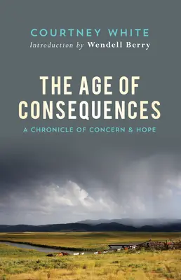 A következmények kora: Az aggodalom és a remény krónikája - The Age of Consequences: A Chronicle of Concern and Hope