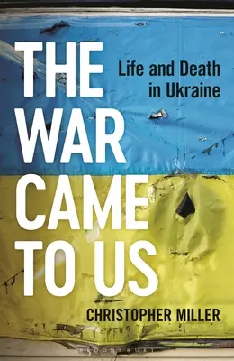 A háború eljött hozzánk: Élet és halál Ukrajnában - The War Came to Us: Life and Death in Ukraine