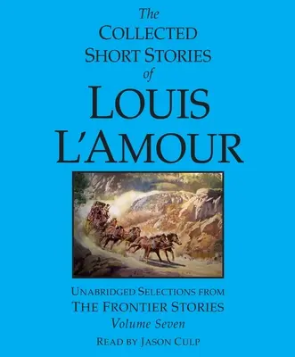 Louis l'Amour összegyűjtött novellái: Volume 7: The Frontier Stories - The Collected Short Stories of Louis l'Amour: Volume 7: The Frontier Stories